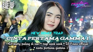 DJ trap CINTA PERTAMA GAMMA 1 • VIRAL TIKTOK  • VIRAL TERBARU 2025( Frans official )