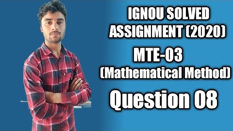 Question 08 Mte - 03 (Mathatical Method) | IGNOU  Maths Solved Assignment (2020)