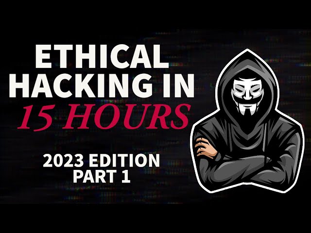 Ethical Hacking in 15 Hours - 2023 Edition - Learn to Hack! (Part 1) class=