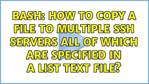 Bash: How to copy a file to multiple SSH servers all of which are specified in a list text file?