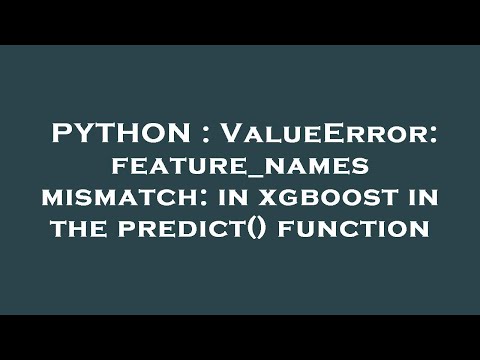 PYTHON : ValueError: feature_names mismatch: in xgboost in the predict() function