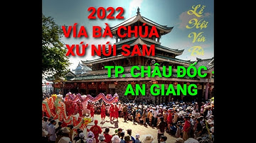 BIỂU DIỄN NGHỆ THUẬT LỄ PHỤC HIỆN RƯỚC TƯỢNG BÀ| VÍA BÀ CHÚA XỨ NÚI SAM TP. CHÂU ĐỐC AN GIANG 2022
