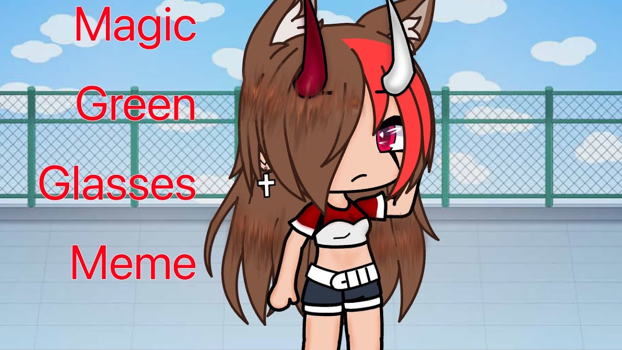 Magic green glasses meme Gacha Club Help me I’m dying YouTube