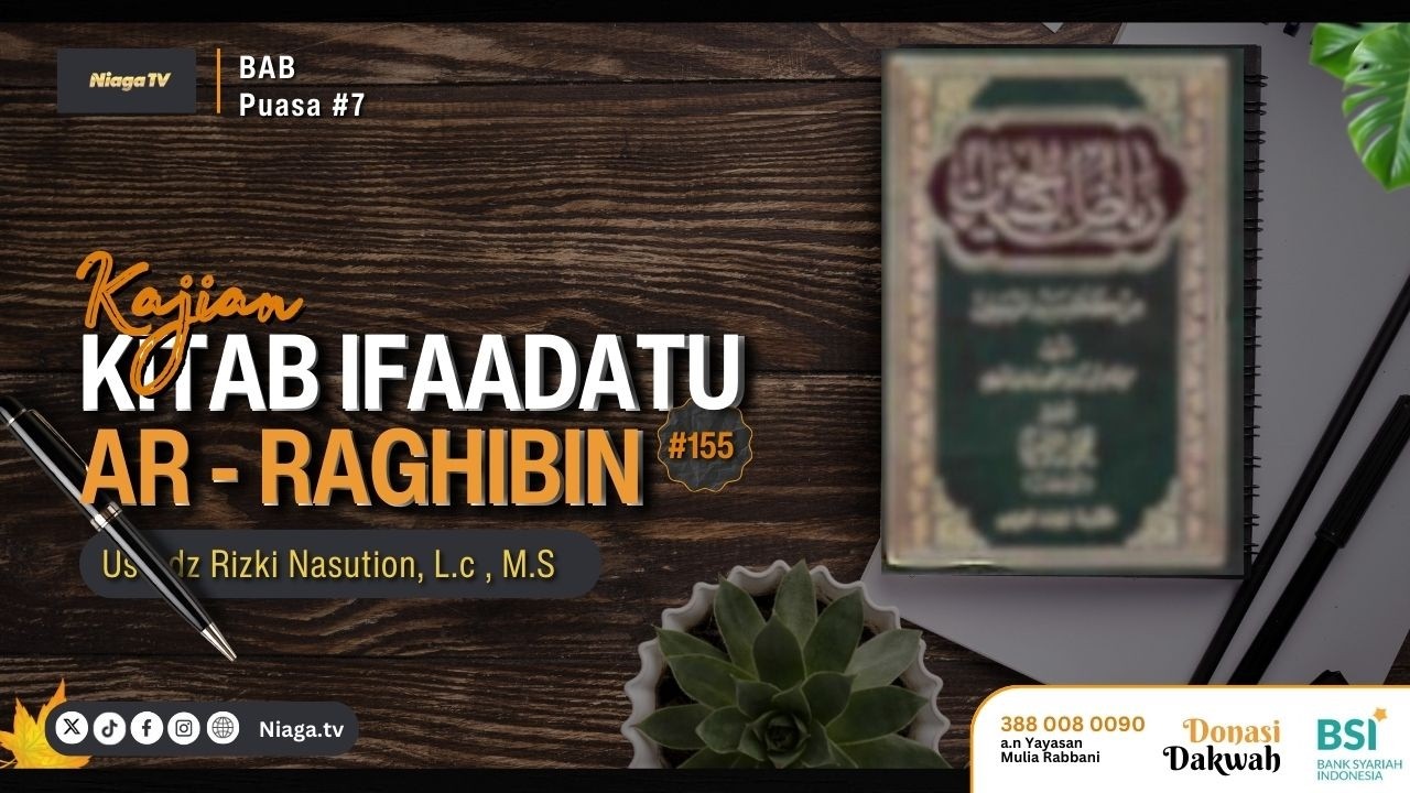 Ustadz Rizki Nasution, Lc, M.Si | KAJIAN KITAB IFADATU AR RAAGHIBIIN #154 [📔BAB PUASA #7]