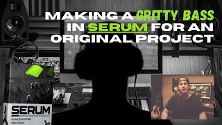 Making a Gritty Bass in Serum for an Original Project