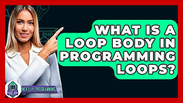 What Is A Loop Body In Programming Loops? - Next LVL Programming