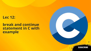 Lecture 12: break and continue statement in C with example