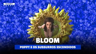 Poppy e os sussurros de Bloom [Tradução/Legendado] | I&#39;m Poppy Brasil