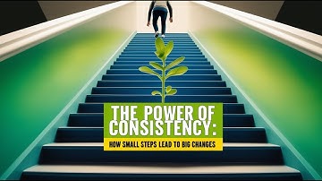 "The Power of Consistency: How Small Steps Lead to Big Changes"