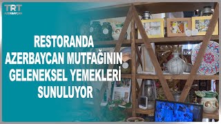 Restoranda Azerbaycan Mutfağinin Geleneksel Yemekleri̇ Sunuluyor