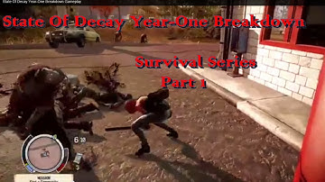 State Of Decay Year-One Breakdown Survival Series Part 1