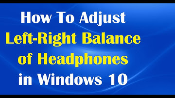 How To Adjust Left Right Balance of Headphones in Windows 10