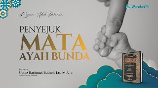 Penyejuk Mata Ayah Bunda | Ust. Rachmat Badani, Lc., M.A.