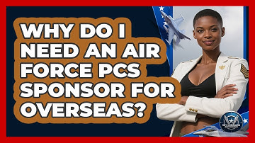 Why Do I Need An Air Force PCS Sponsor For Overseas? - Sky Command Brotherhood
