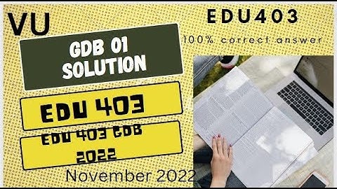 EDU403 GDB solution ||solution of gdb edu 403 2022||right answer✔✔✔||gdb edu 403 answer.