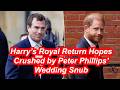 Harry’s Royal Return Hopes Crushed by Peter Phillips’ Wedding Snub