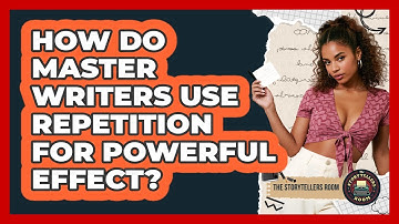 How Do Master Writers Use Repetition For Powerful Effect? - The Storytellers Room