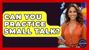 Can You Practice Small Talk? - Conventions Network