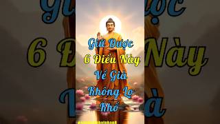Giữ được 6 điều này về già không khổ #baihoccuocsong #trietlysong #loiphatday