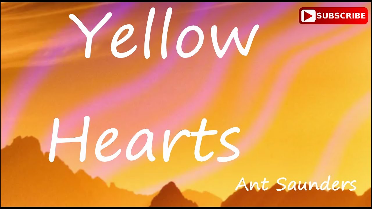 Ant Saunders Yellow Hearts [Lyrics] Song She put my name with yellow hearts YouTube