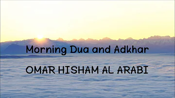 Morning Dua and Adhkar (Quran Recitation) Omar Hisham Al Arabi