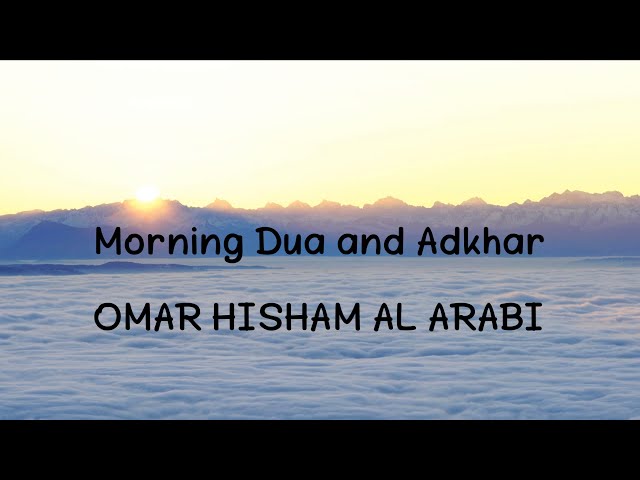 Morning Dua and Adhkar (Quran Recitation) Omar Hisham Al Arabi class=