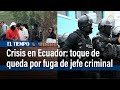 Ecuador, bajo estado de excepción y toque de queda tras fuga de jefe criminal | El Tiempo