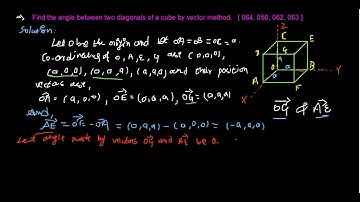 Find the angle between two diagonals of a cube by vector method.