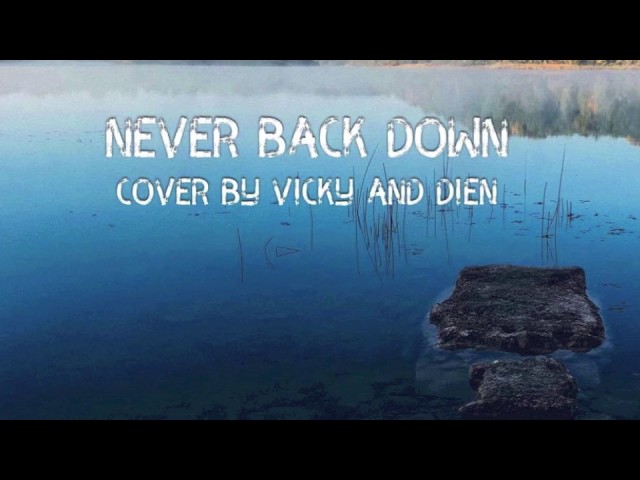 Смотреть «Never Back Down / Cover by Vicky and Dien (Novastar)» на YouTube Смотреть «Never Back Down / Cover by Vicky and Dien (Novastar)» на YouTube