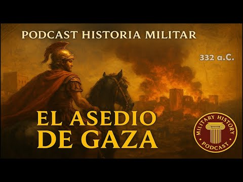 (PODCAST) ALEXANDER THE GREAT SIEGE the City of GAZA in 322 BC.