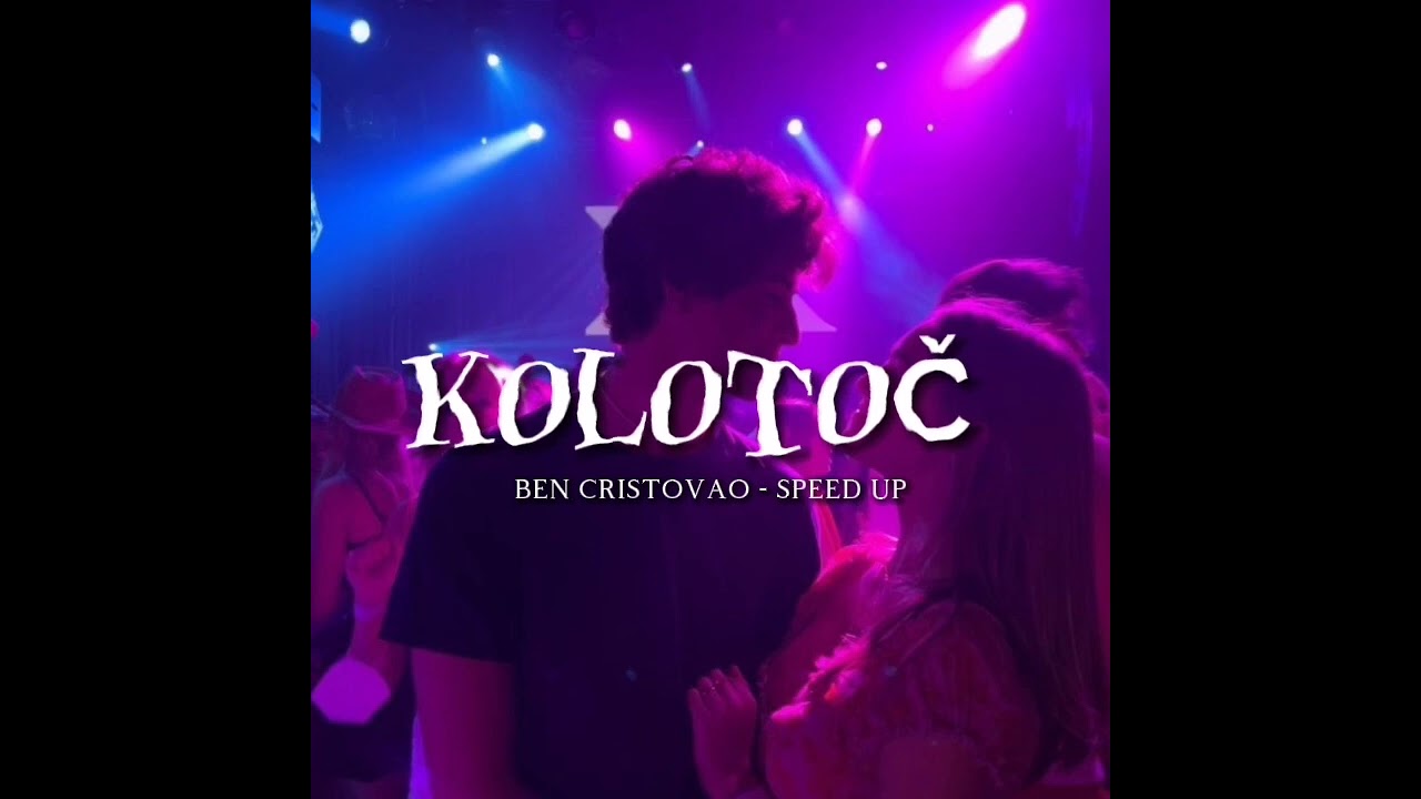 kolotoč - Ben Cristovao | speed up