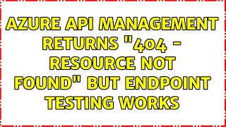Azure API Management returns "404 - resource not found" but endpoint testing works