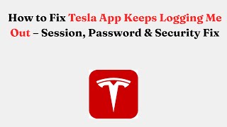 How to Fix Tesla App Keeps Logging Me Out – Session, Password & Security Fix