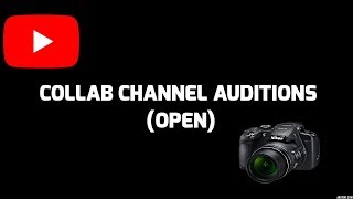 Collab Channel Auditions and Call Out (OPEN) 2017