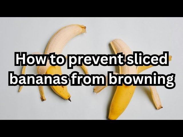 prevent banana slices from browning