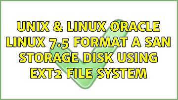 Unix & Linux: Oracle Linux 7.5 format a SAN storage disk using ext2 file system