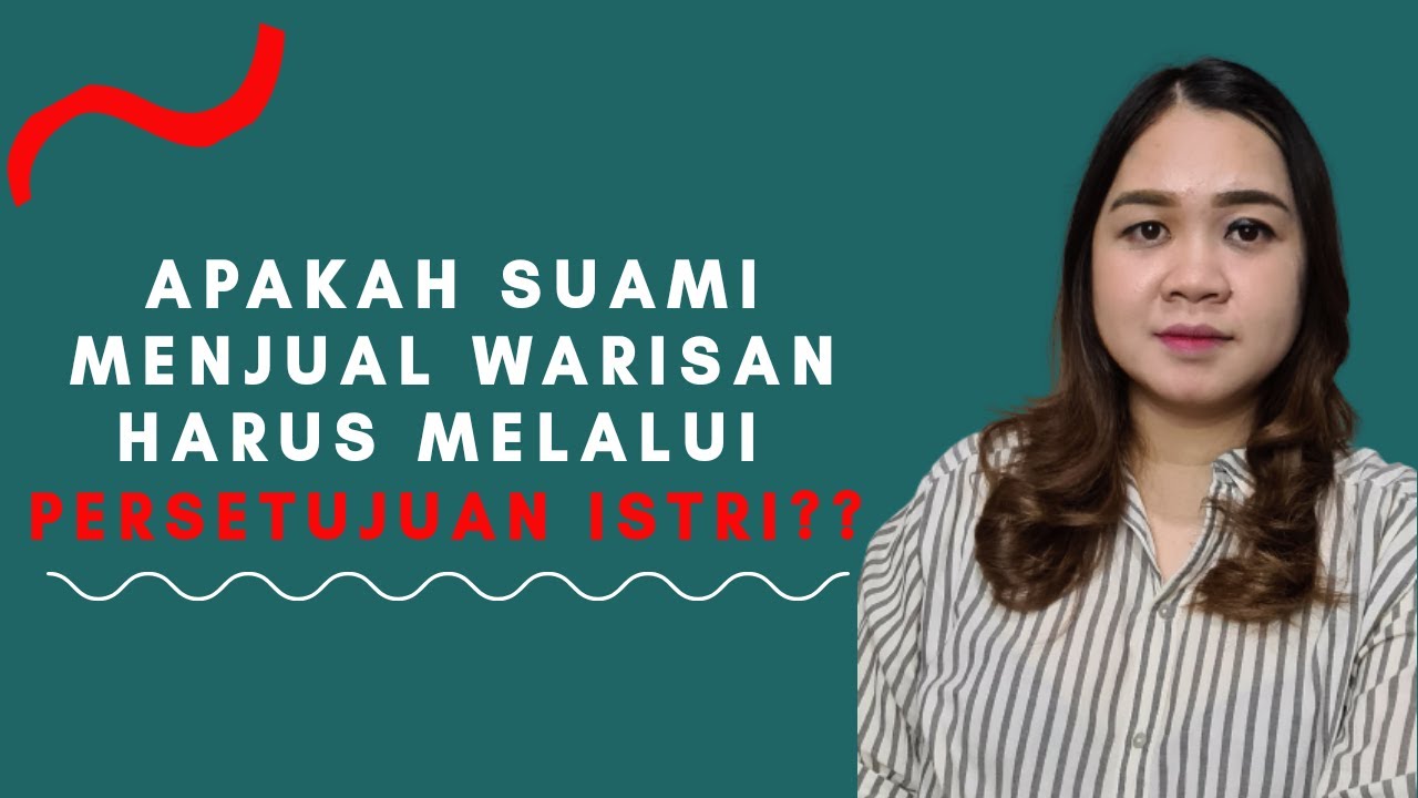 Apakah Suami Harus Meminta Izin Istri Saat Menjual Tanah Warisan?