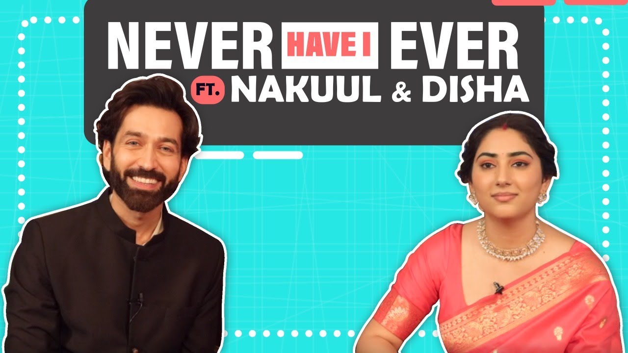 Never Have I Ever Ft. Nakuul Mehta and Disha Parmar | Fun Secrets Revealed