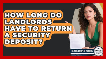 How Long Do Landlords Have To Return A Security Deposit? - Rental Property Gurus