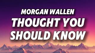 Morgan Wallen - Thought You Should Know (Lyrics)