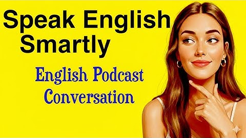 Speak English Smartly | How Fluent People Communicate with Confidence | English Podcast