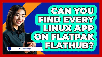 Can You Find Every Linux App On Flatpak Flathub? - Be App Savvy