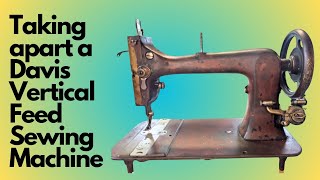 Taking apart a Davis Vertical Feed Sewing Machine