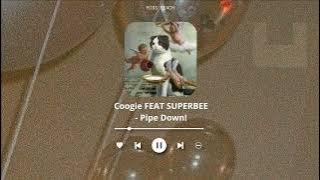 COOGIE FEAT SUPERBEE - 'PIPE DOWN!' | LYRIC AUDIO