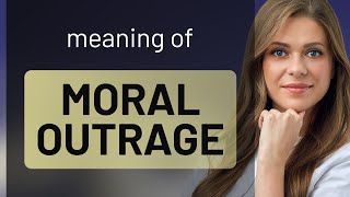 Understanding "Moral Outrage" in English