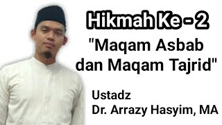 Hikmah ke 2, Maqam Asbab dan Maqam Tajrid - Ustadz DR. Arrazzy Hasyim. MA