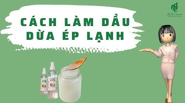 Cách Làm Dầu Dừa Ép Lạnh Đơn Giản Ngay Tại Nhà/ By Tây Thi Organic