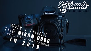 Why I think the Nikon D800 is still a relevant camera in 2019