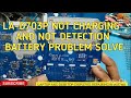 LA D703P NOT CHARGING AND NOT DETECTION BATTERY PROBLEM SOLVE