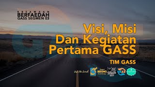 GASS, Visi Misi Dan Kegiatan Pertama (Segemen III) - Kesamaan Berfaedah - Tim GASS